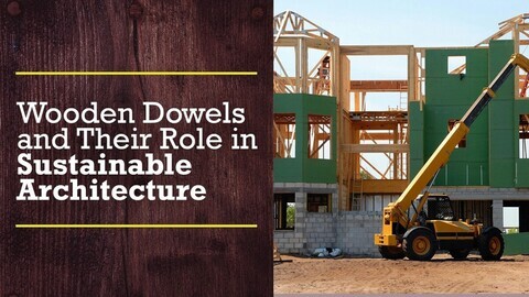 a building under construction text reads Wooden Dowels and Their Role in Sustainable Architecture